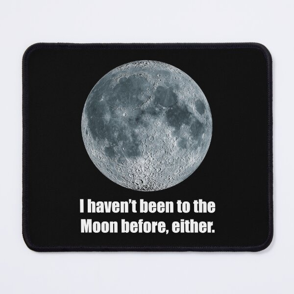 Item preview, I haven/t been to the Moon before, either_1A designed and sold by ART-OF-ORION.