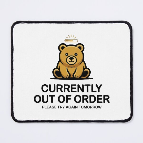 Item preview, Currently Out Of Order Funny Bear designed and sold by whinkester.