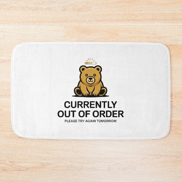 Item preview, Currently Out Of Order Funny Bear designed and sold by whinkester.