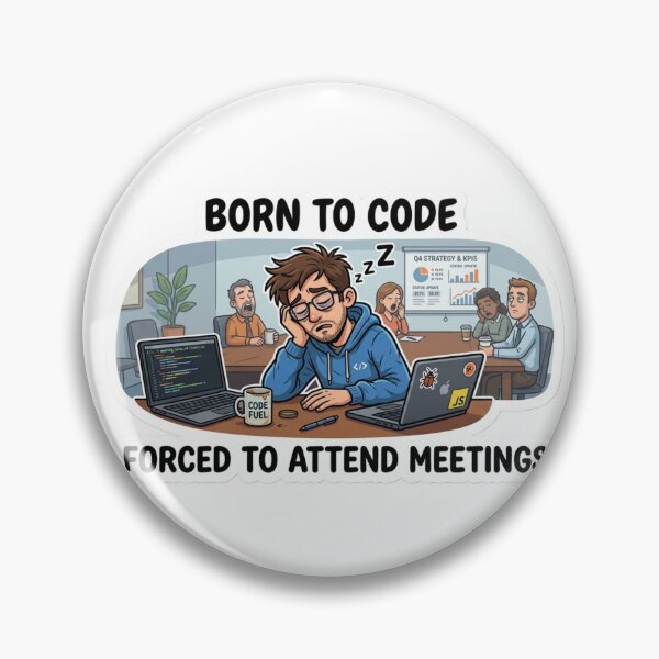 Item preview, Born To Code, Forced To Attend Meetings designed and sold by CtrlZHumor.