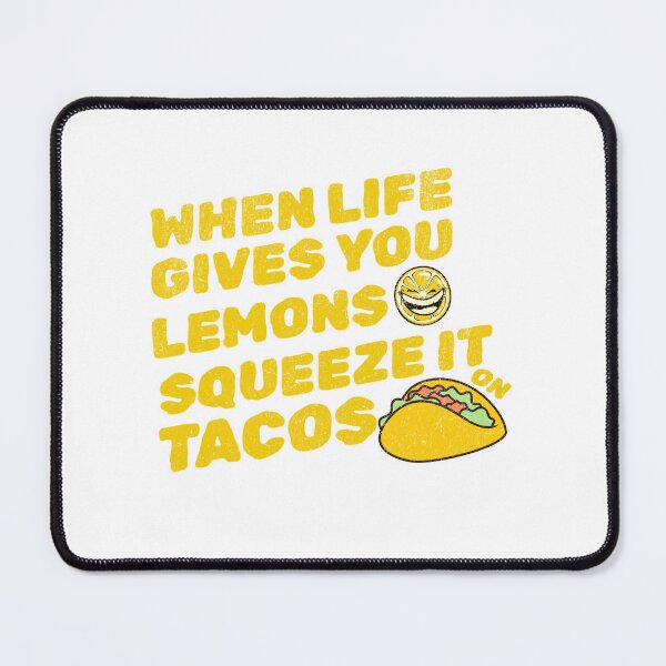 Item preview, When Life Gives You Lemons Squeeze On Tacos designed and sold by drchzak.