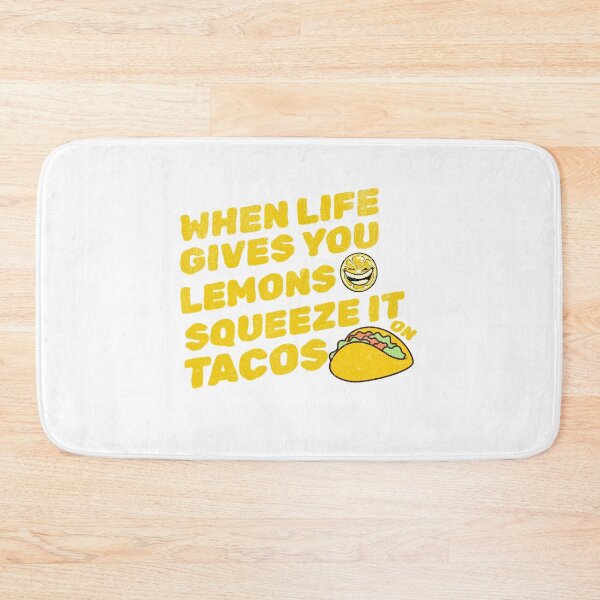 Item preview, When Life Gives You Lemons Squeeze On Tacos designed and sold by drchzak.