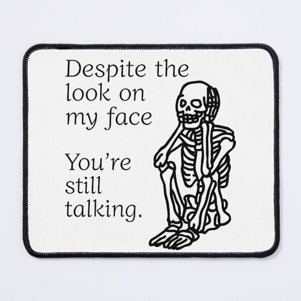 Item preview, Despite The Look On My Face... You're Still Talking. Skeleton Design designed and sold by OldSkullDesigns.