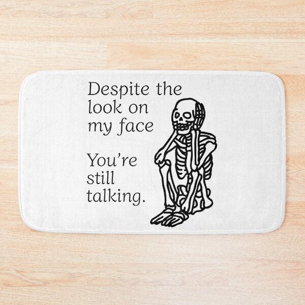 Item preview, Despite The Look On My Face... You're Still Talking. Skeleton Design designed and sold by OldSkullDesigns.