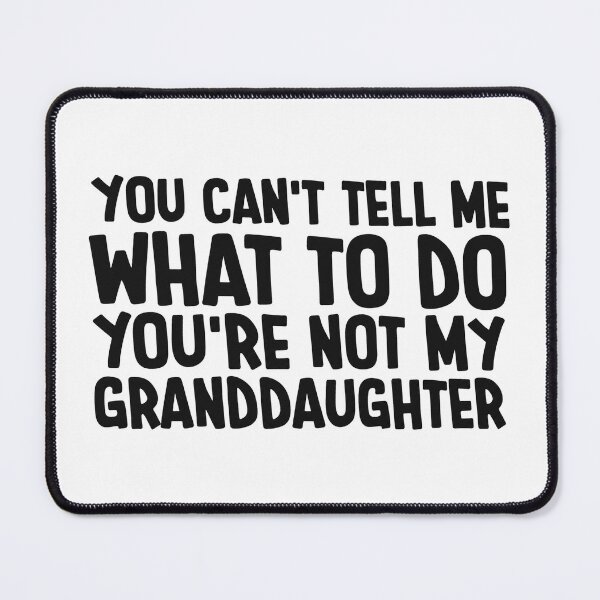 Item preview, You can't Tell Me What to Do You're not My Granddaughter 2 designed and sold by Saitokuu7Art.