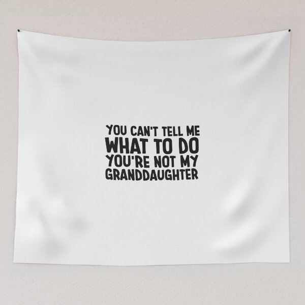 Item preview, You can't Tell Me What to Do You're not My Granddaughter 2 designed and sold by Saitokuu7Art.