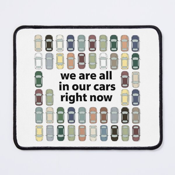 Item preview, we are all in our cars right now designed and sold by Mar1eg.