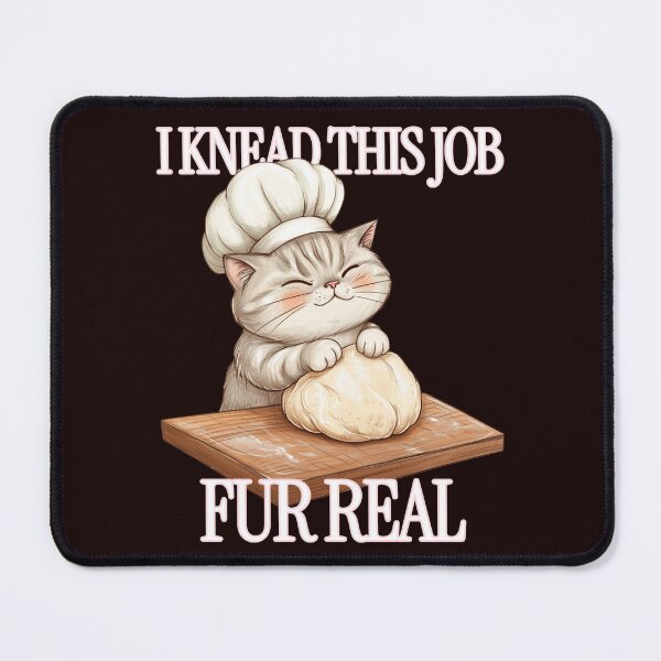 Item preview, I KNEAD THIS JOB | FUR REAL | SASSY CRITTERS SERIES — CULINARY CAT EDITION designed and sold by WitLounge.