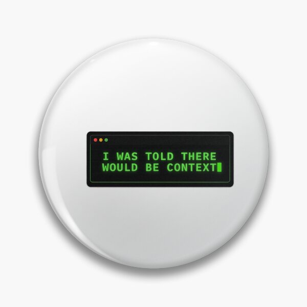 Item preview, I Was Told There Would Be Context Tech Humor designed and sold by Bianca Oltean.