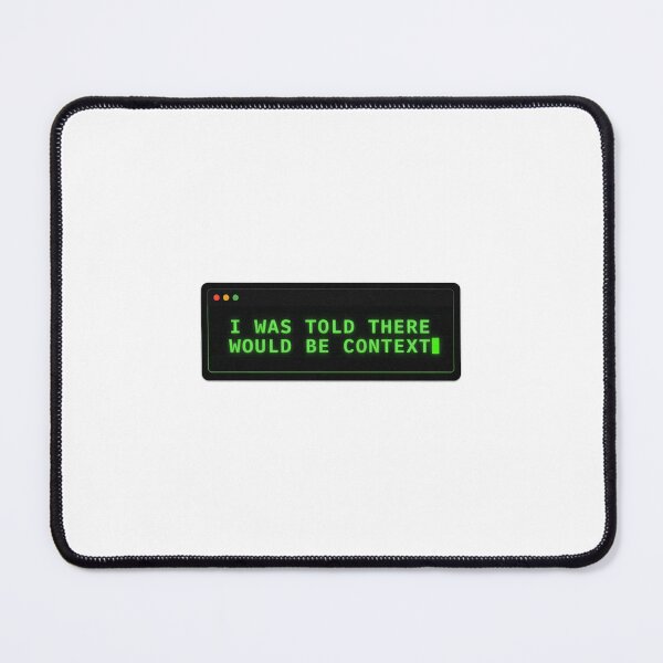 Item preview, I Was Told There Would Be Context Tech Humor designed and sold by Bianca Oltean.