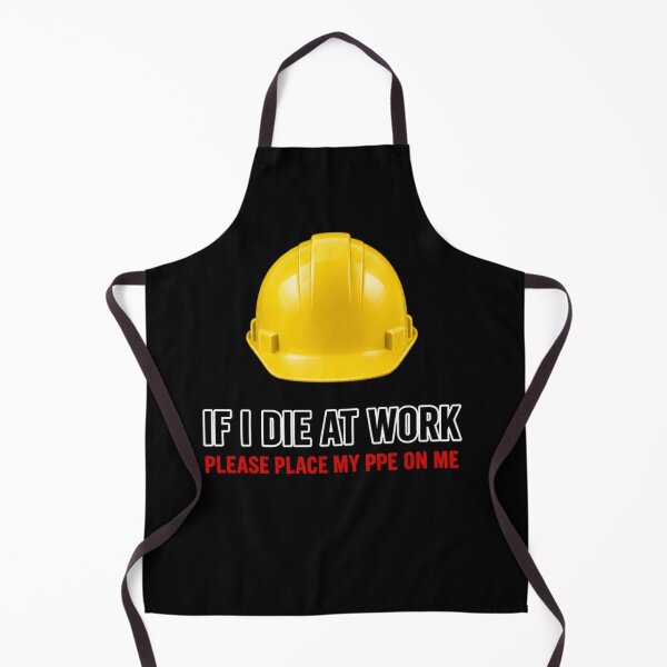 Item preview, If I Die at Work Please Place My PPE on Me Workwear Joke designed and sold by super-think.
