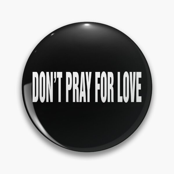 Item preview, DON'T PRAY FOR LOVE designed and sold by urbandivinity.