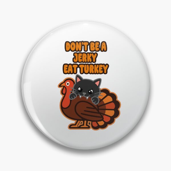 Item preview, Dont Be A Jerky Eat Turkey Black Cat Live Turkey designed and sold by CatrovertStudio.