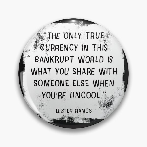 Item preview, “The only true currency in this bankrupt world is what you share with someone else when you're uncool.” ― Lester Bangs designed and sold by fancysarah.
