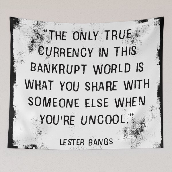 Item preview, “The only true currency in this bankrupt world is what you share with someone else when you're uncool.” ― Lester Bangs designed and sold by fancysarah.