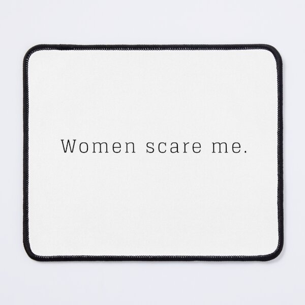 Item preview, Women scare me. designed and sold by John-Xi-Nah.