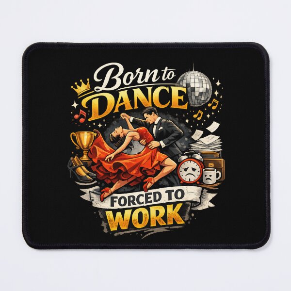 Item preview, Born to Dance, Forced to Work – Funny Ballroom Dance Lover designed and sold by SidTastic .