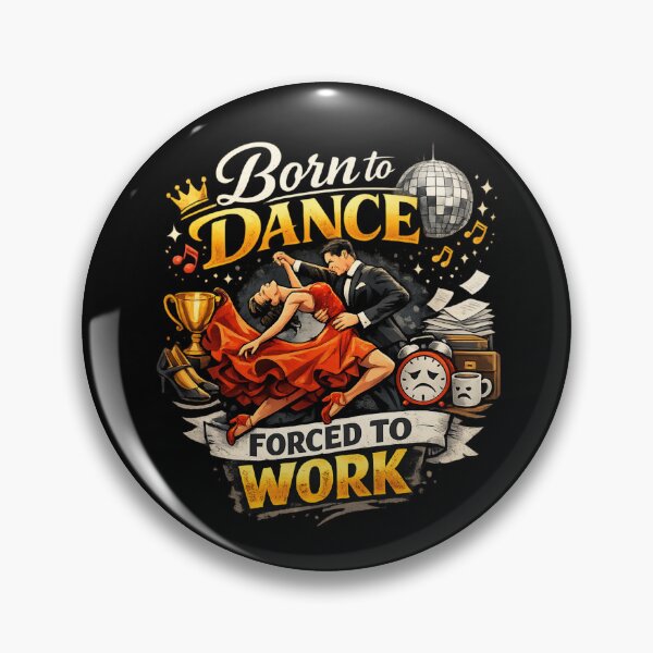 Item preview, Born to Dance, Forced to Work – Funny Ballroom Dance Lover designed and sold by SidTastic .