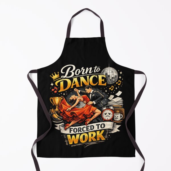 Item preview, Born to Dance, Forced to Work – Funny Ballroom Dance Lover designed and sold by SidTastic .