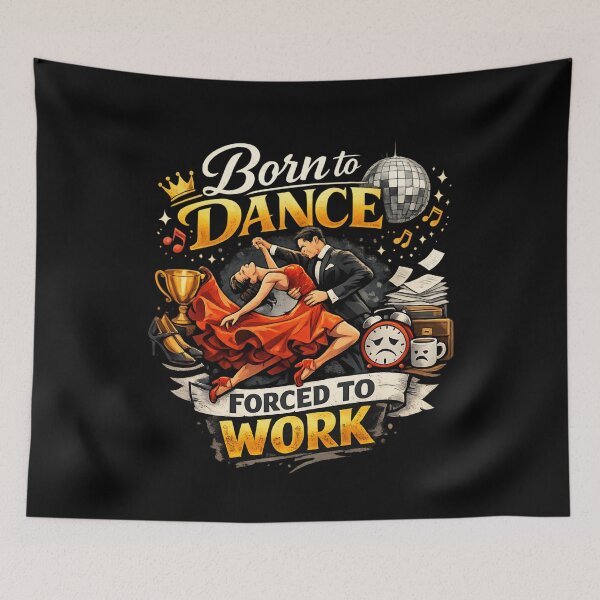 Item preview, Born to Dance, Forced to Work – Funny Ballroom Dance Lover designed and sold by SidTastic .