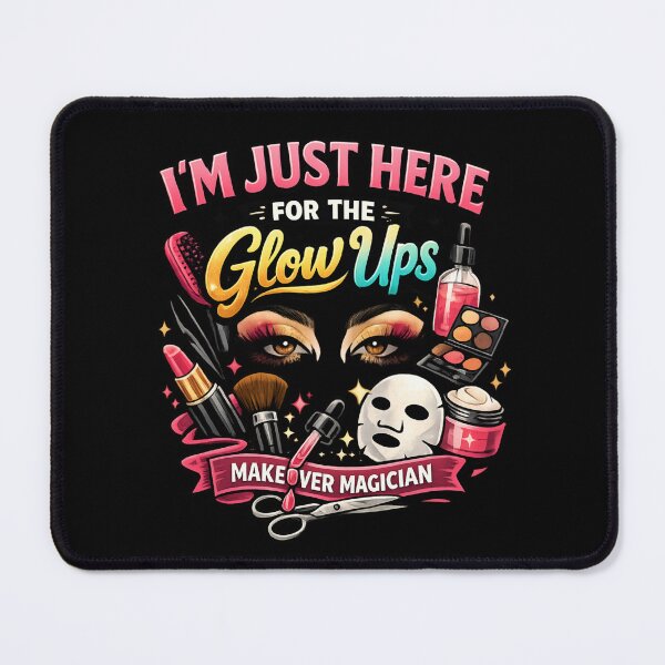 Item preview, I'm Just Here for the Glow Ups – Makeup Artist Beauty Humor designed and sold by SidTastic .