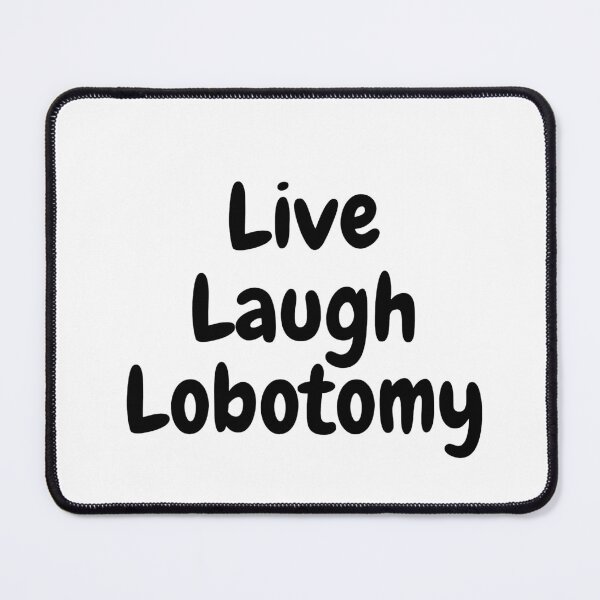 Item preview, Live Laugh Lobotomy designed and sold by John-Xi-Nah.