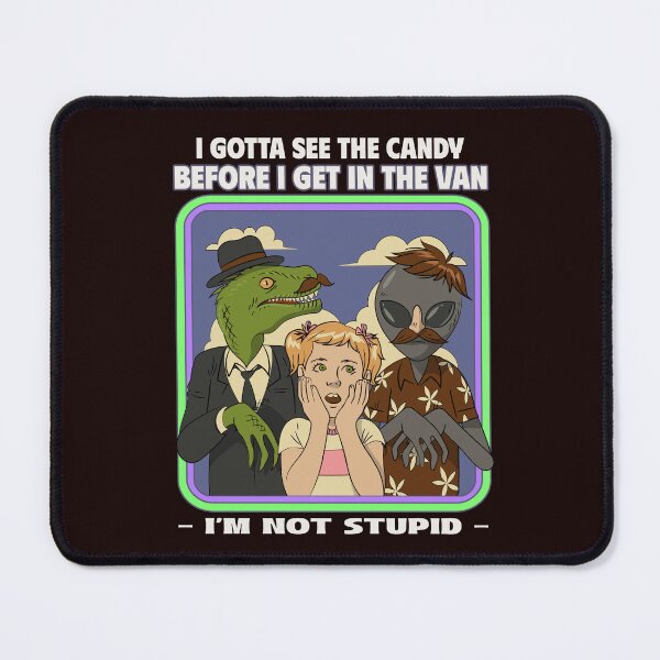 Item preview, I GOTTA SEE THE CANDY BEFORE I GET IN THE VAN | I'M NOT STUPID | ANOMALY HUMOR SERIES — STREET SMART EDITION designed and sold by WitLounge.
