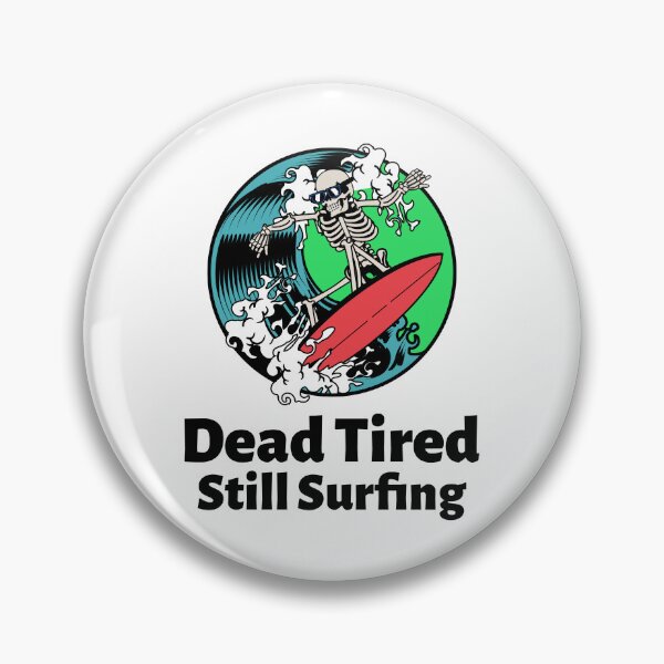 Item preview, Dead Tired, Still Surfing Surfing Beach designed and sold by PTMerchco.