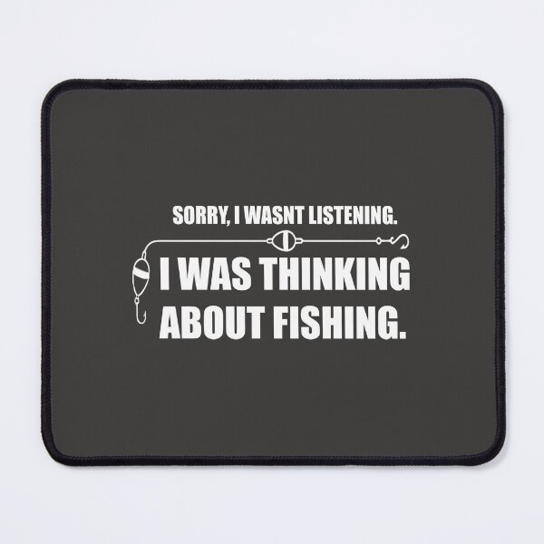 Item preview, Sorry, I Wasn't Listening. I Was Thinking About Fishing. designed and sold by brs2k.
