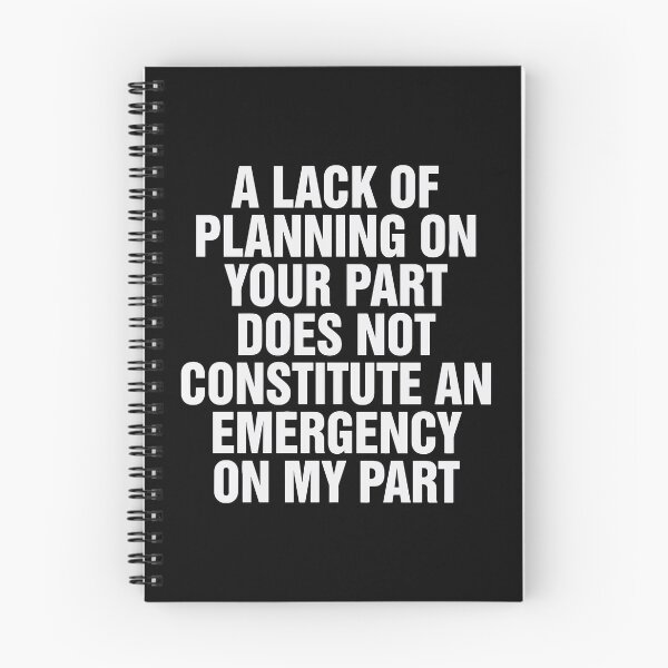 Item preview, A Lack Of Planning On Your Part Does Not Constitute An Emergency On My Part Sarcastic Professional Quote Workplace Manager Employee Boundaries designed and sold by Aqouiatiqe.