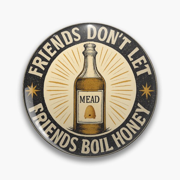 Item preview, Friends Don't Let Friends Boil Honey designed and sold by AlbanusAndJulia.