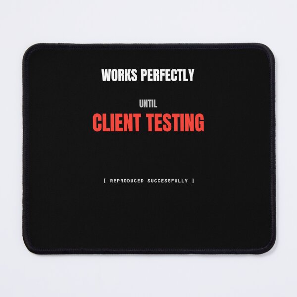 Item preview, Works Perfectly Until Client Testing Funny Developer Meme designed and sold by BuggedThreads.