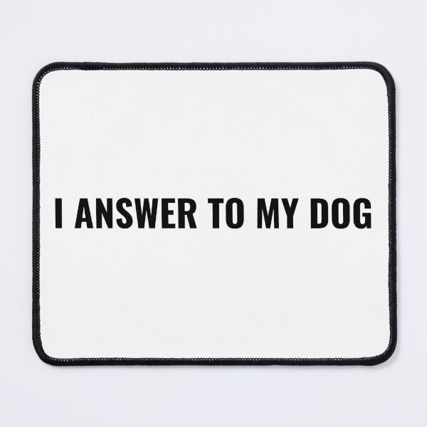 Item preview, I Answer To My Dog T-Shirt – Funny Pet Owner Tee | Uncle Jichuan designed and sold by Uncle-Jichuan.