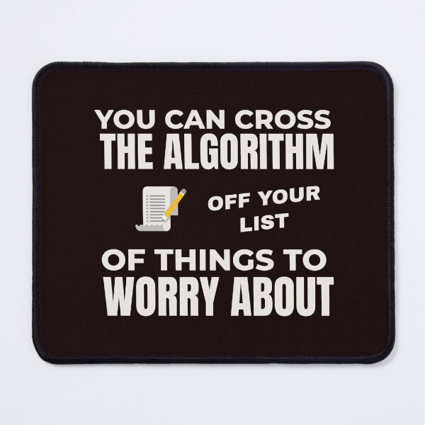 Item preview, YOU CAN CROSS THE ALGORITHM OFF YOUR LIST OF THINGS TO WORRY ABOUT | EVERYDAY SARCASM SERIES — NOT MY PROBLEM EDITION designed and sold by WitLounge.