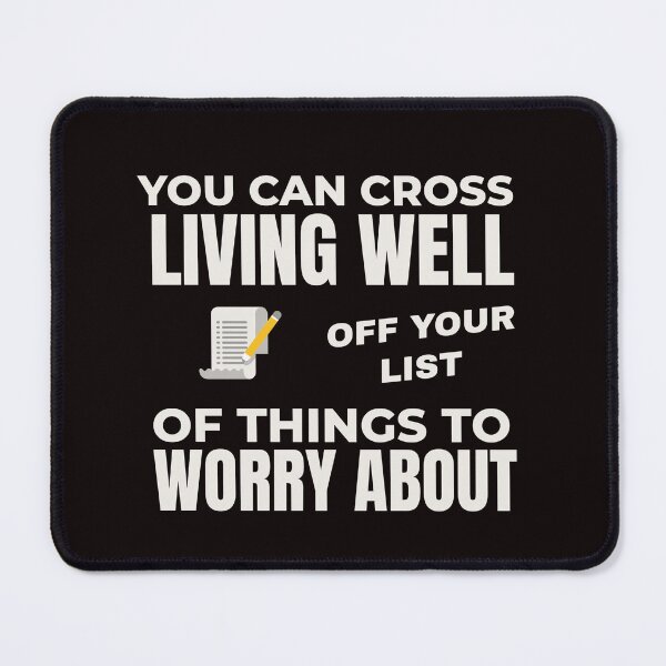 Item preview, YOU CAN CROSS LIVING WELL OFF YOUR WORRY LIST | EVERYDAY SARCASM SERIES — MOVING ON UP EDITION designed and sold by WitLounge.