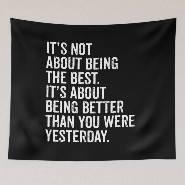 Item preview, Its Not About Being The Best, Its About Being Better Than You Were Yesterday - Motivational Saying designed and sold by qeinzyemisha.