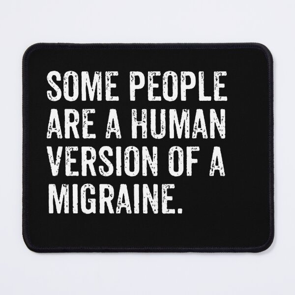 Item preview, Some People Are A Human Version Of A Migrain - Funny Sarcasm Saying designed and sold by qeinzyemisha.