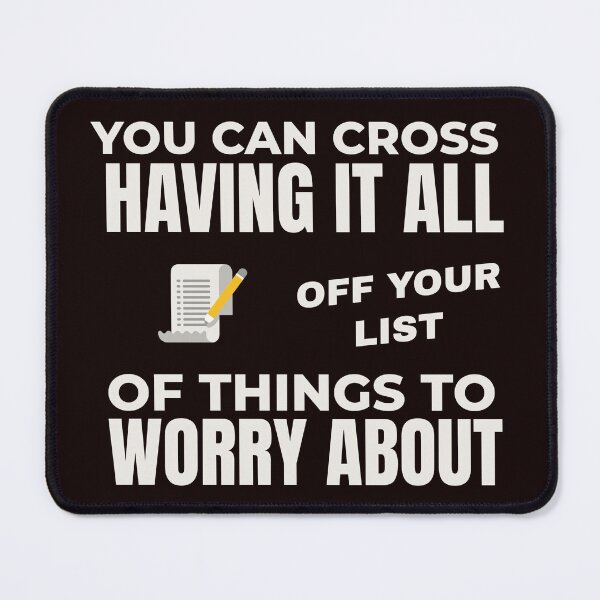 Item preview, YOU CAN CROSS HAVING IT ALL OFF YOUR WORRY LIST | EVERYDAY SARCASM SERIES — DREAM BIG EDITION designed and sold by WitLounge.