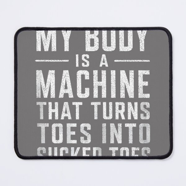 Item preview, My Body is A Machine that Turns Toes Into Sucked Toes Funny designed and sold by KristineLi.