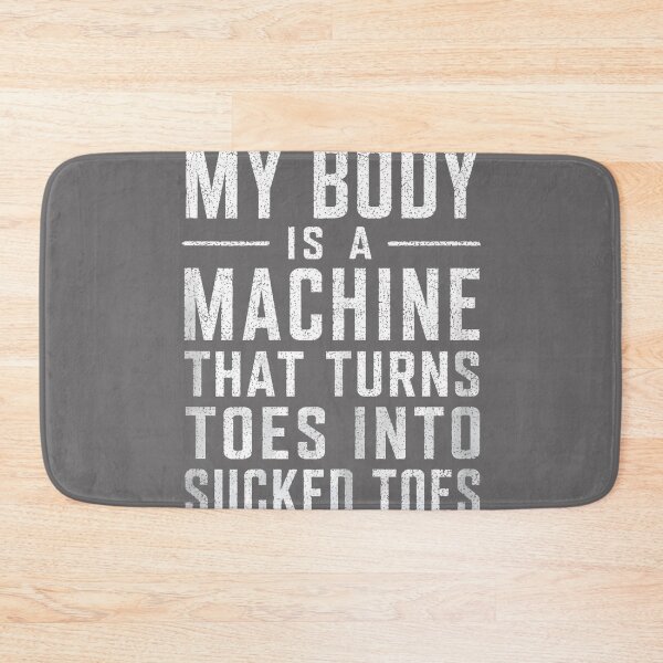 Item preview, My Body is A Machine that Turns Toes Into Sucked Toes Funny designed and sold by KristineLi.