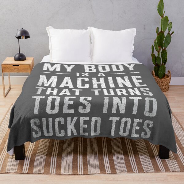 Item preview, My Body is A Machine that Turns Toes Into Sucked Toes Funny designed and sold by KristineLi.
