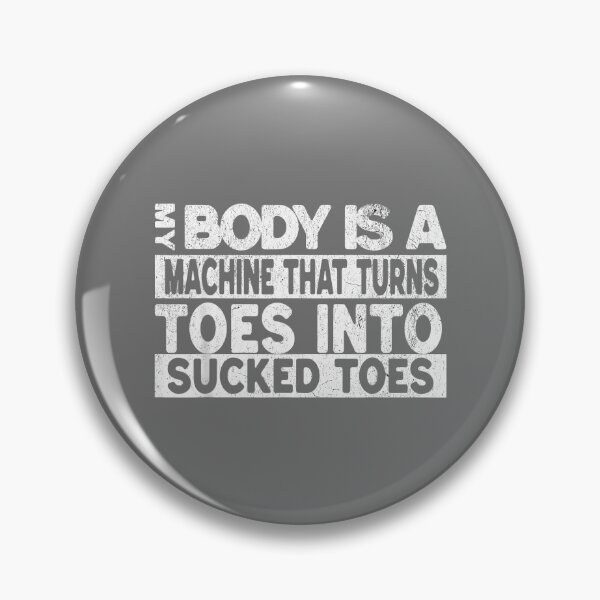 Item preview, My Body is A Machine that Turns Toes Into Sucked Toes designed and sold by KristineLi.