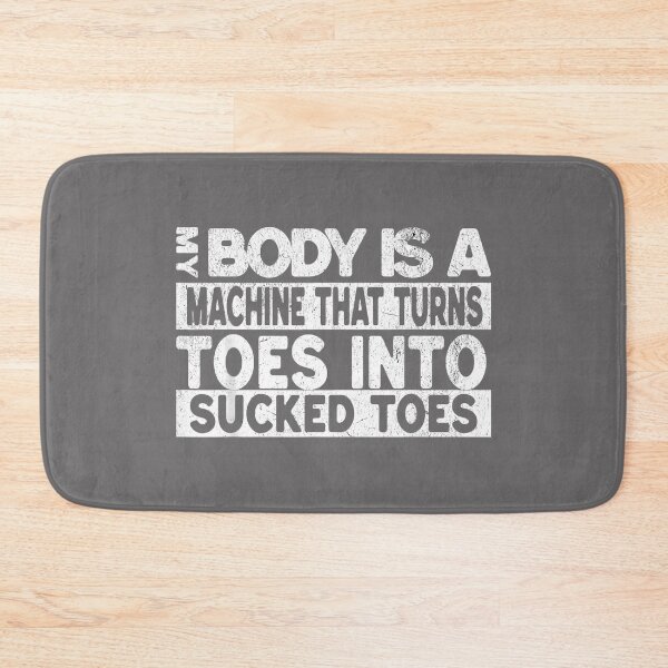 Item preview, My Body is A Machine that Turns Toes Into Sucked Toes designed and sold by KristineLi.