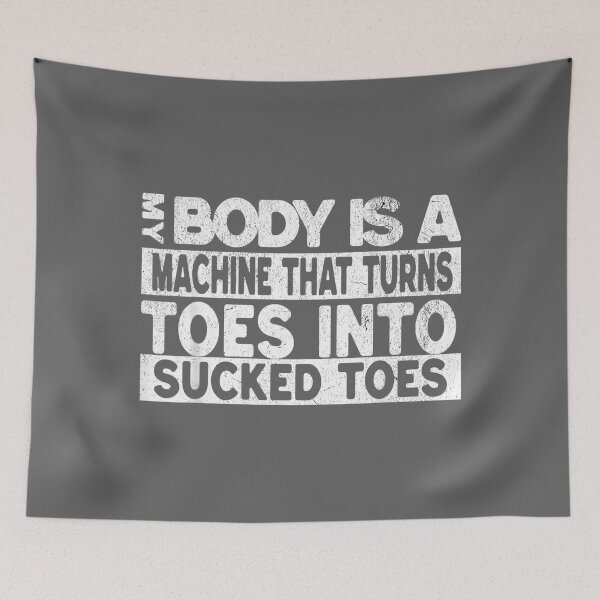 Item preview, My Body is A Machine that Turns Toes Into Sucked Toes designed and sold by KristineLi.