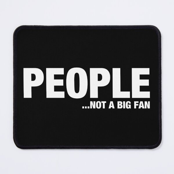 Item preview, People Not A Big Fan designed and sold by sheilacarnexy.