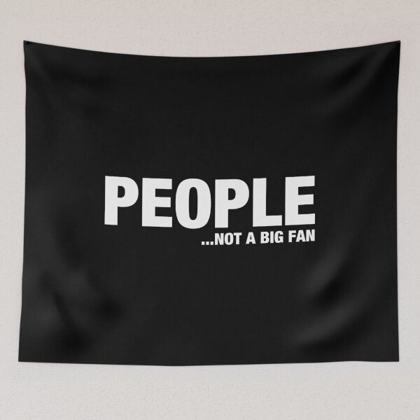 Item preview, People Not A Big Fan designed and sold by sheilacarnexy.