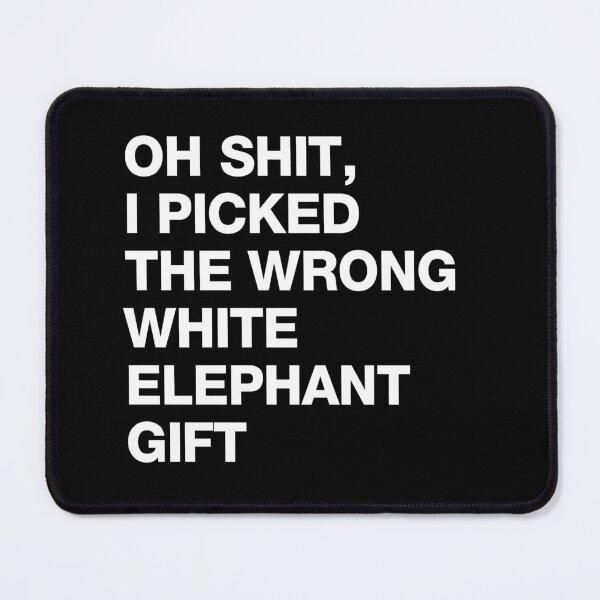 Item preview, Oh Shit I Picked The Wrong White Elephant Gift designed and sold by sheilacarnexy.
