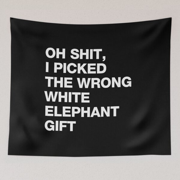 Item preview, Oh Shit I Picked The Wrong White Elephant Gift designed and sold by sheilacarnexy.