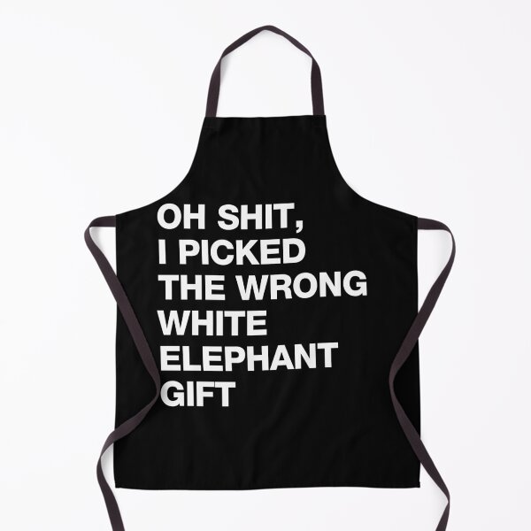 Item preview, Oh Shit I Picked The Wrong White Elephant Gift designed and sold by sheilacarnexy.