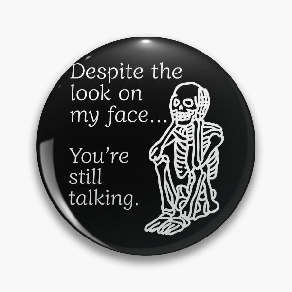 Item preview, Despite The Look On My Face... You're Still Talking. Skeleton Design designed and sold by OldSkullDesigns.